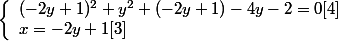 \left\{\begin{array}l (-2y+1)^2+y^2+(-2y+1)-4y-2 = 0   [4]
 \\ x =-2y+1   [3]\end{array}\right.